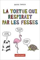 Couverture du livre « La tortue qui respirait par les fesses » de Brooke Barker aux éditions Autrement