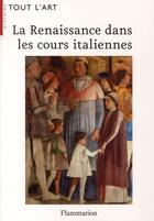 Couverture du livre « La Renaissance dans les cours italiennes » de Alison Cole aux éditions Flammarion