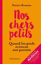 Couverture du livre « Nos chers petits ; quand les profs écrivent aux parents » de Patrice Romain aux éditions Flammarion