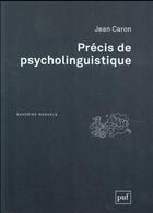 Couverture du livre « Précis de psycholinguistique (3e édition) » de Jean Caron aux éditions Puf