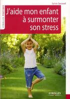 Couverture du livre « J'aide mon enfant à surmonter son stress » de Sylvie Sarzaud aux éditions Eyrolles