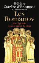 Couverture du livre « Les Romanov ; une dynastie sous le règne du sang » de Helene Carrere D'Encausse aux éditions Fayard