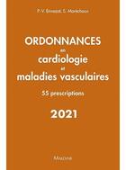 Couverture du livre « Ordonnances en cardiologie et maladies vasculaires ; 55 prescriptions (édition 2021) » de Pierre-Vladimir Ennezat et Sylvestre Marechaux aux éditions Maloine