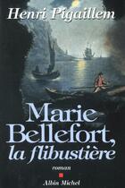 Couverture du livre « Marie Bellefort La Flibustiere » de Henri Pigaillem aux éditions Albin Michel