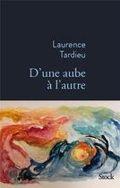 Couverture du livre « D'une aube à l'autre » de Laurence Tardieu aux éditions Stock