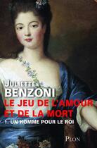 Couverture du livre « Un homme pour Le Roi - volume 1 » de Juliette Benzoni aux éditions Plon