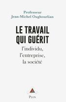 Couverture du livre « Le travail qui guérit » de Jean-Michel Oughourlian aux éditions Plon