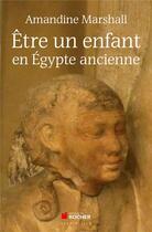 Couverture du livre « Être un enfant en Egypte ancienne » de Amandine Marshall aux éditions Rocher