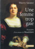 Couverture du livre « Une femme trop gaie ; biographie d'un amour de Baudelaire » de Thierry Savatier aux éditions Cnrs