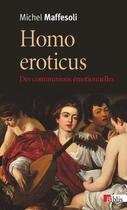 Couverture du livre « Homo eroticus ; des communions émotionnelles » de Michel Maffesoli aux éditions Cnrs