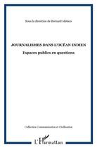 Couverture du livre « Journalismes dans l'océan indien ; espaces publics en questions » de Bernard Idelson aux éditions L'harmattan