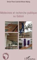 Couverture du livre « Médecines et recherche publique au Gabon » de Simon-Pierre Mvone Ndong aux éditions L'harmattan