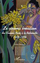 Couverture du livre « Le cinéma brésilien ; du cinéma Novo à la Retomada, 1955-1999 » de Erika Thomas aux éditions L'harmattan