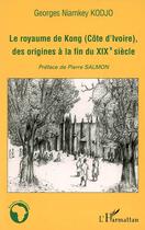 Couverture du livre « Le royaume de kong (cote d'ivoire), des origines a la fin du xixe siecle » de Kodjo G N. aux éditions Editions L'harmattan