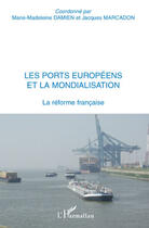 Couverture du livre « Les ports européens et la mondialisation ; la réforme française » de Jacques Marcadon et Marie-Madeleine Damien aux éditions Editions L'harmattan