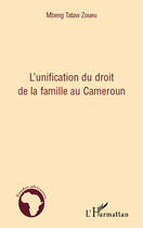 Couverture du livre « L'unification du droit de la famille au Cameroun » de Mbeng Tataw Zouen aux éditions Editions L'harmattan