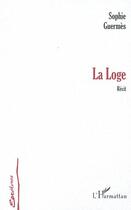 Couverture du livre « La loge - recit » de Sophie Guermes aux éditions Editions L'harmattan