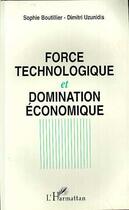 Couverture du livre « Force technologique et domination economique - l'espace mondial du capital integre » de Uzunidis/Boutillier aux éditions Editions L'harmattan