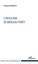 Couverture du livre « L'ontologie de Merleau-Ponty » de Francois Heidsieck aux éditions Editions L'harmattan