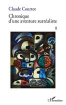 Couverture du livre « Chronique d'une aventure surréaliste t.2 » de Courtot Claude aux éditions L'harmattan