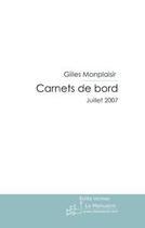 Couverture du livre « Carnets de bord ; juillet 2007 » de Gilles Monplaisir aux éditions Editions Le Manuscrit