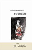 Couverture du livre « Porcelaines » de Emmanuelle Nuncq aux éditions Editions Le Manuscrit