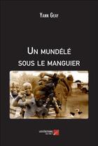 Couverture du livre « Un mundélé sous le manguier » de Yann Geay aux éditions Editions Du Net