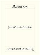 Couverture du livre « Audition » de Jean-Claude Carriere aux éditions Editions Actes Sud