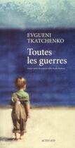 Couverture du livre « Toutes les guerres » de Evgueni Tkatchenko aux éditions Actes Sud