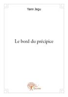 Couverture du livre « Le bord du précipice » de Yann Jegu aux éditions Edilivre