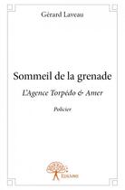 Couverture du livre « Sommeil de la Grenade ; l'agence Torpédo et Amer » de Gerard Laveau aux éditions Edilivre