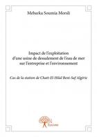 Couverture du livre « Impact de l'exploitation d'une usine de dessalement de l'eau de mer sur l'entreprise et l'environnement » de Mebarka Soumia Morsli aux éditions Edilivre