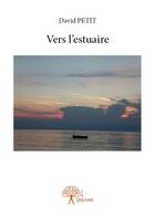 Couverture du livre « Vers l'estuaire » de David Petit aux éditions Edilivre
