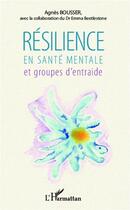 Couverture du livre « Résilience en santé mentale et groupes d'entraide » de Agnes Bousser et Emma Beetlestone aux éditions L'harmattan