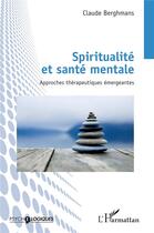 Couverture du livre « Spiritualite et sante mentale - approches therapeutiques emergeantes » de Claude Berghmans aux éditions L'harmattan