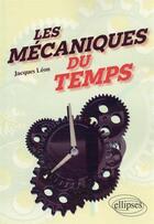 Couverture du livre « Les mécaniques du temps » de Jacques Leon aux éditions Ellipses