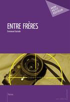 Couverture du livre « Entre frères » de Emmanuel Guirado aux éditions Mon Petit Editeur