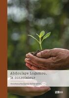 Couverture du livre « Abdoulaye Logamou, le consolateur » de Avocksouma Djona Atchenemou aux éditions Publibook