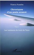 Couverture du livre « Chroniques d'un poste avancé Tome 1 ; les habitants du bord de terre » de Thierry Fusalba aux éditions L'harmattan