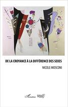 Couverture du livre « De la croyance à la différence des sexes » de Nicole Mosconi aux éditions L'harmattan