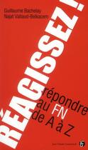Couverture du livre « Réagissez ! ; répondre au FN de a à z » de Najat Vallaud-Belkacem et Guillaume Bachelay aux éditions Jean-claude Gawsewitch