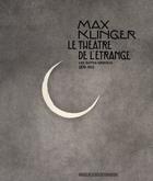 Couverture du livre « Max Klinger ; le théâtre de l'étrange ; les suites gravées 1879-1915 » de Marie-Jeanne Geyer aux éditions Musees Strasbourg