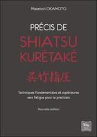 Couverture du livre « Précis de shiatsu - kurétaké : techniques fondamentales et supérieures » de Masanori Okamoto aux éditions Chariot D'or