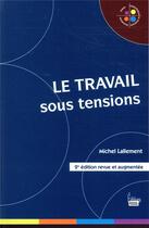 Couverture du livre « Le travail sous tensions (2e édition) » de Michel Lallement aux éditions Sciences Humaines