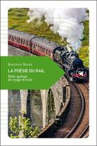 Couverture du livre « La poésie du rail ; petite apologie du voyage en train » de Baptiste Roux aux éditions Transboreal