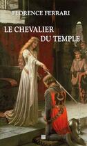 Couverture du livre « Le chevalier du temple » de Florence Ferrari aux éditions T.d.o