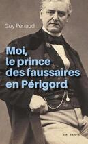 Couverture du livre « Moi, le prince des faussaires en Périgord » de Guy Penaud aux éditions Geste