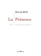 Couverture du livre « La présence ; une expérience poétique » de Eric De Rus aux éditions Melibee