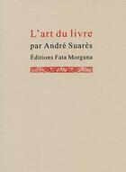 Couverture du livre « L'art du livre » de Andre Suares aux éditions Fata Morgana