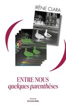 Couverture du livre « Entre nous quelques parenthèses » de Irene Clara aux éditions Editions Maia